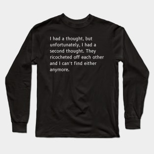 Ricocheted Thoughts Shirt - Funny Lost Thoughts Tee, Humorous Quote Shirt, Unique Gift for Absent-Minded Friends Long Sleeve T-Shirt